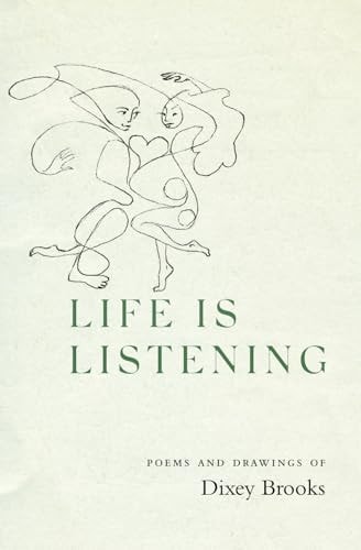Life is Listening Poems and Drawings of Dixey Brooks