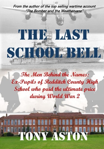 The Last School Bell The Men Behind the Names: Ex-Pupils of Redditch County High School who Paid the Ultimate Price During World War 2