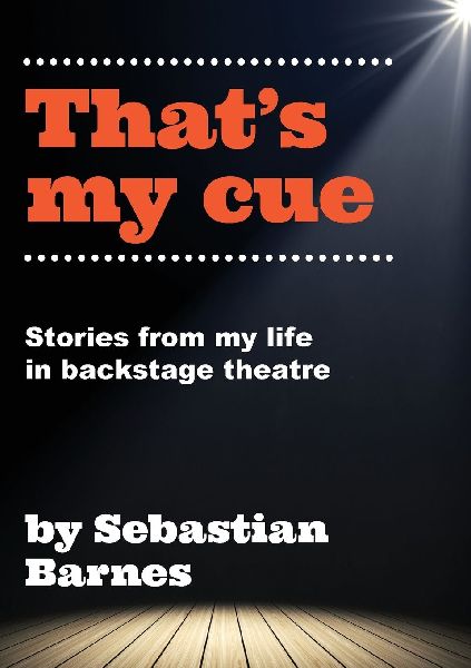 Thats My Cue: Anecdotes from theatre technical career