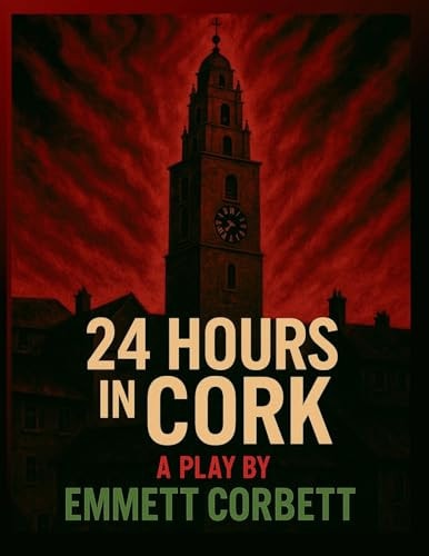 24 Hours in Cork A Play in Three Acts