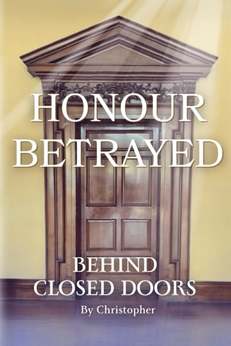Honour Betrayed Behind Closed Doors