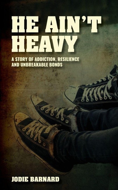 He Ain't Heavy: A story of Addiction, Resilience and Unbreakable bonds
