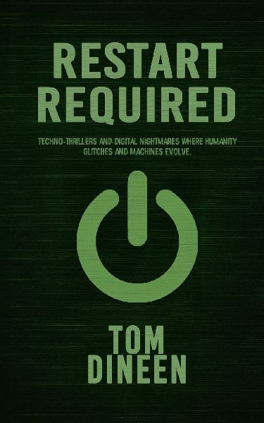 Restart Required: Techno-thrillers and digital nightmares where humanity glitches and machines evolve.