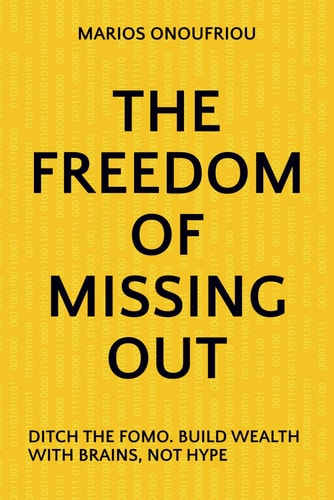 The Freedom of Missing Out Ditch the Fomo. Build Wealth with Brains, Not Hype