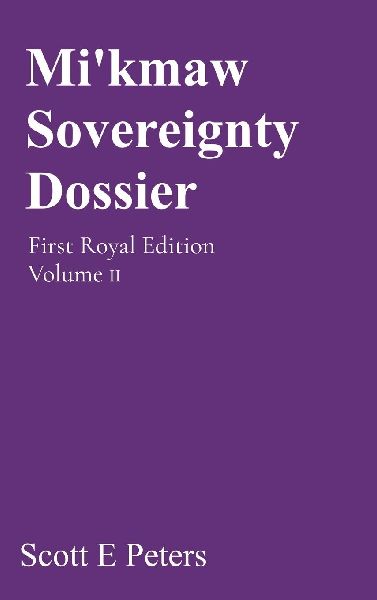 Mikmaw Sovereignty Dossier: First Royal Edition Volume II