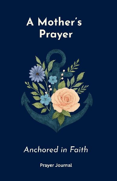 A Mothers Prayer Anchored in Faith