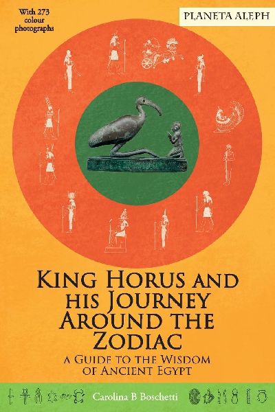 King Horus and his Journey around the Zodiac: A Guide to the Wisdom of Ancient Egypt