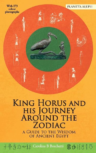 King Horus and his Journey Around the Zodiac: A Guide to the Wisdom of Ancient Egypt