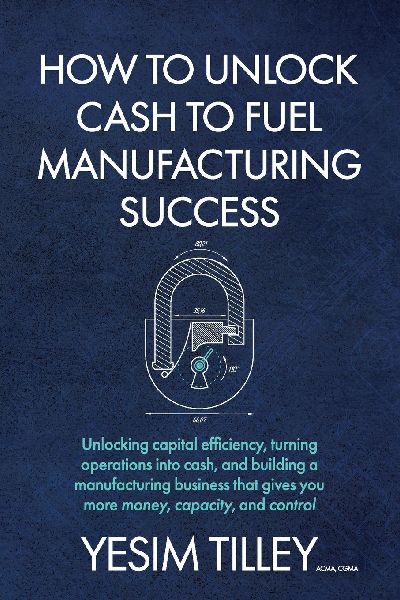 How to Unlock Cash To Fuel Manufacturing Success