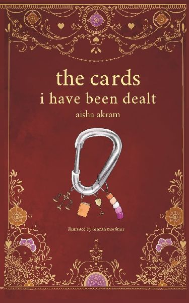 the cards i have been dealt: a collection of poems on identity by aisha akram