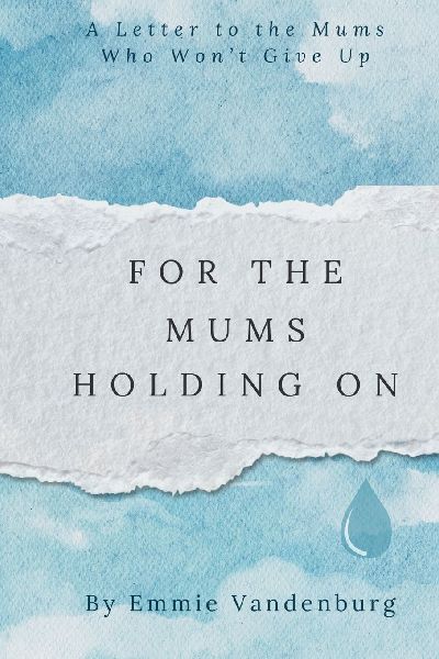 For The Mums Holding On: A Letter to the Mums who Won't Give Up