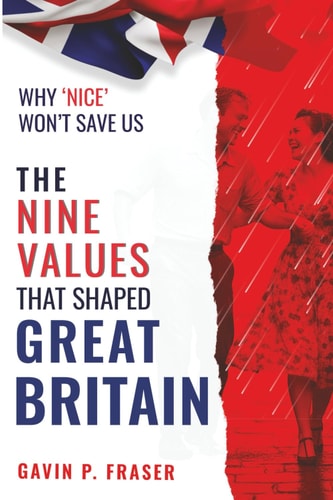 The Nine Values That Shaped Great Britain: and Why ‘Nice’ Won’t Save Us