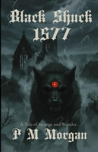 Black Shuck: 1577: A Tale of Strange & Wonder: Book One