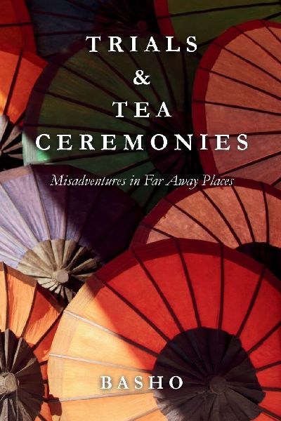 Trials & Tea Ceremonies: Misadventures in Far Away Places