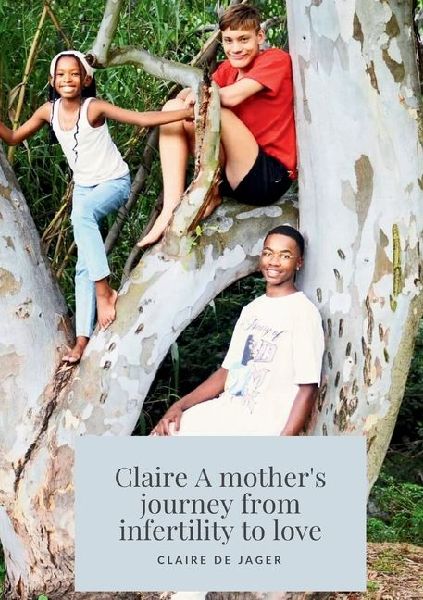 Claire: A Mothers Journey from Infertility to Love