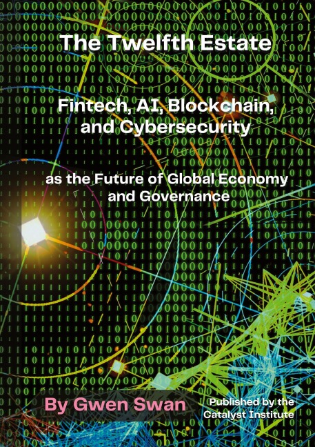 The Twelfth Estate: Fintech, AI, Blockchain, and Cybersecurity as the Future of Global Economy and Governance