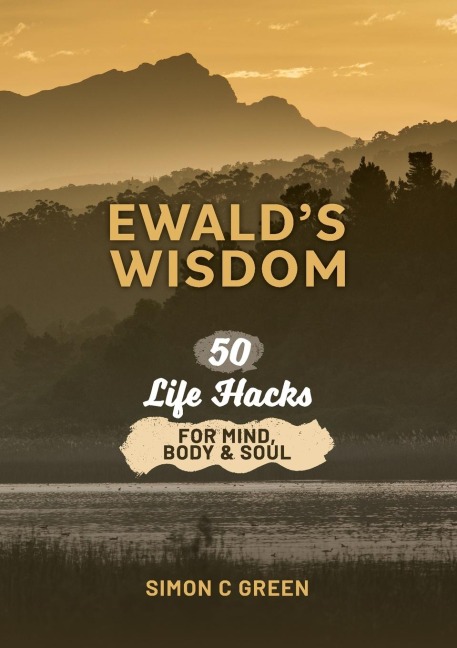 Ewalds Wisdom: 50 Life Hack for Mind, Body & Soul