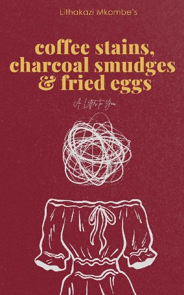 Coffee Stains, Charcoal Smudges and Fried Eggs