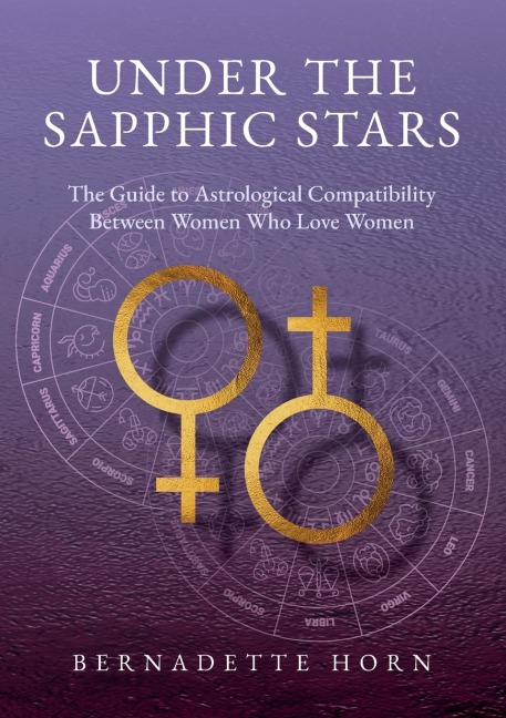Under the Sapphic Stars: The Guide to Astrological Compatibility Between Woman Who Love Woman