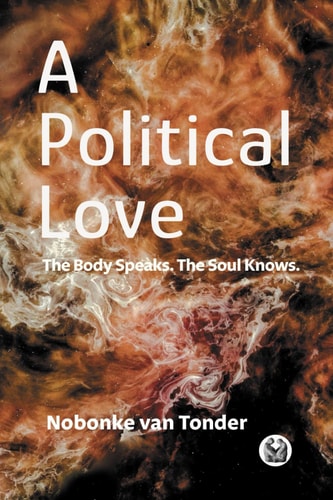 A Political Love The Body Speaks. The Soul Knows.