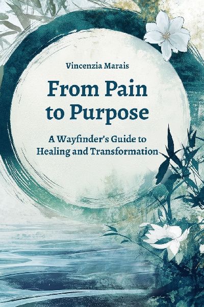 From Pain to Purpose: A Wayfinders Guide to Healing and Transformation
