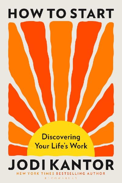 How to Start: Discovering Your Life's Work - from the Pulitzer Prize-winning journalist