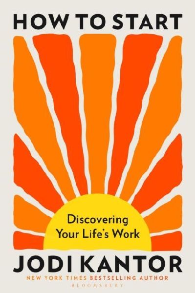 How to Start: Discovering Your Life's Work - from the Pulitzer Prize-winning journalist