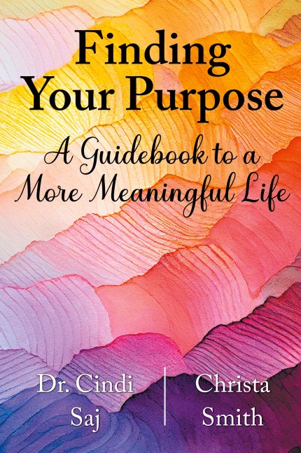 Finding Your Purpose: A Guidebook to a More Meaningful Life