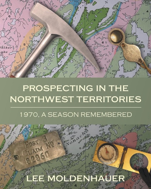 Prospecting in the Northwest Territories: 1970, A Season Remembered