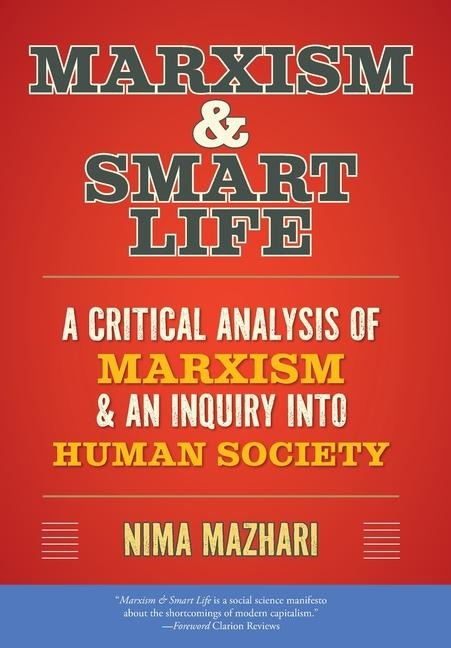 Marxism & Smart Life: A Critical Analysis of Marxism & an Inquiry Into Human Society