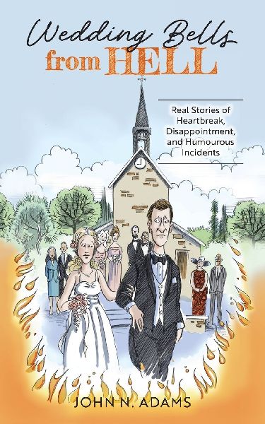 Wedding Bells from Hell: Real Stories of Heartbreak, Disappointment, and Humourous Incidents