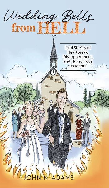 Wedding Bells from Hell: Real Stories of Heartbreak, Disappointment, and Humourous Incidents