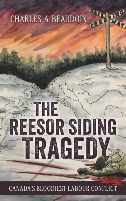 The Reesor Siding Tragedy: Canadas Bloodiest Labour Conflict