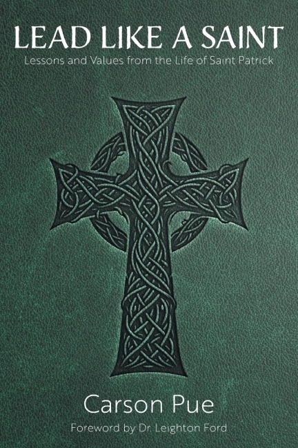 Lead Like a Saint: Lessons and Values from the Life of Saint Patrick