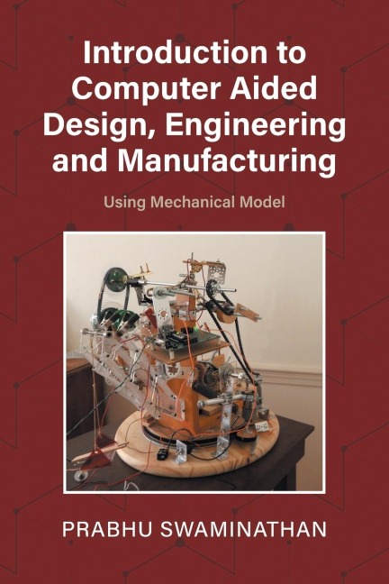 Introduction to Computer Aided Design, Engineering and Manufacturing: Using Mechanical Model