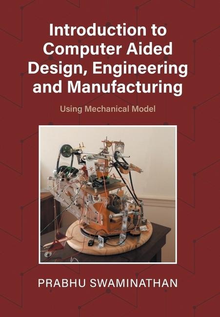 Introduction to Computer Aided Design, Engineering and Manufacturing: Using Mechanical Model