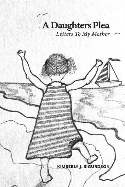 A Daughters Plea: Letters To My Mother