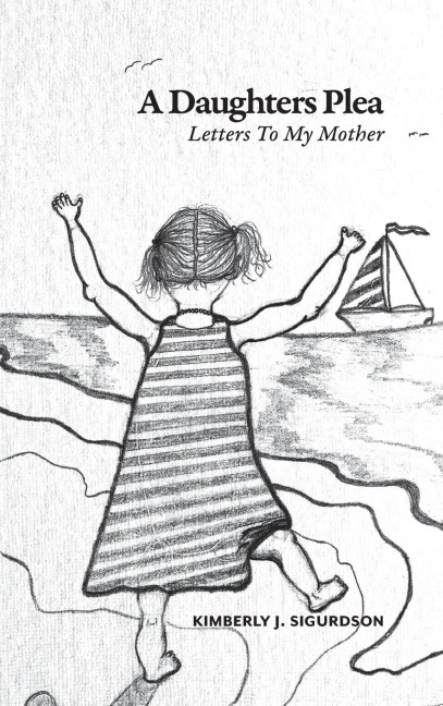 A Daughters Plea: Letters To My Mother