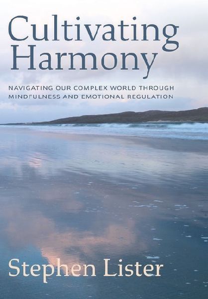 Cultivating Harmony: Navigating Our Complex World Through Mindfulness and Emotional Regulation