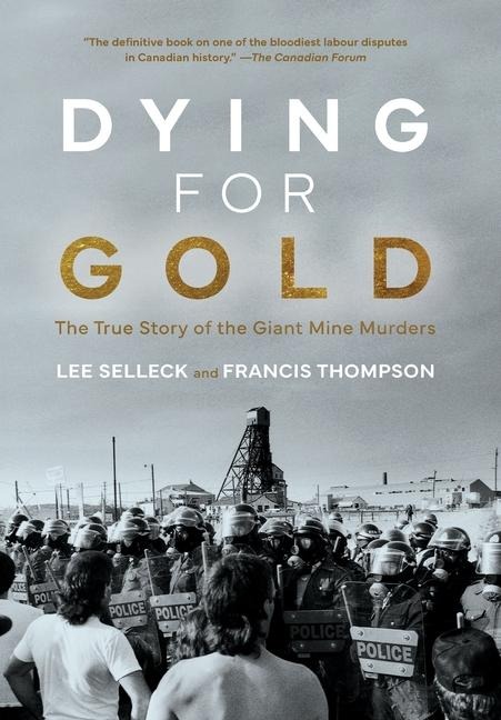 Dying For Gold: The True Story of the Giant Mine Murders