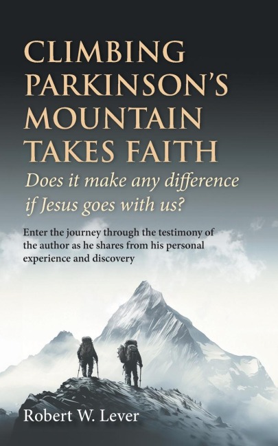 Climbing Parkinsons Mountain Takes Faith: Does it make any difference if Jesus goes with us?