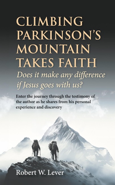 Climbing Parkinsons Mountain Takes Faith: Does it make any difference if Jesus goes with us?