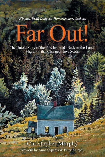 Far Out!: The Untold Story of the 60s-Inspired Back-to-the-Land Migration that Changed Nova Scotia