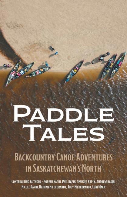 Paddle Tales: Backcountry Canoe Adventures in Saskatchewans North