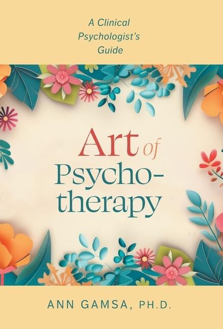 Art of Psychotherapy: A Clinical Psychologists Guide