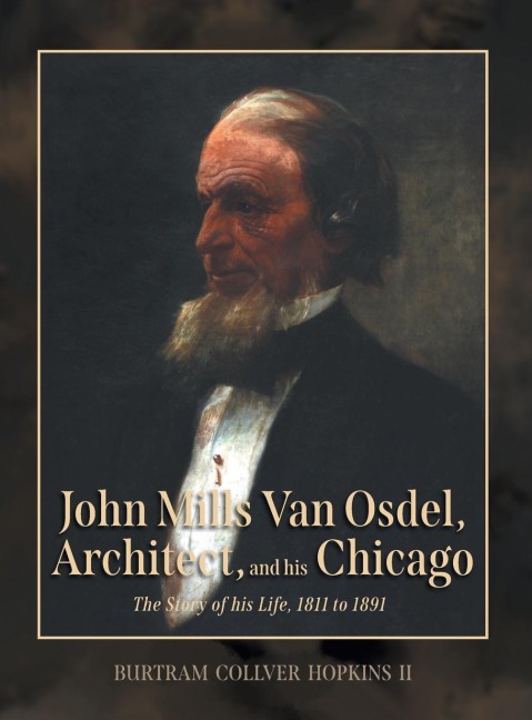 John Mills Van Osdel, Architect, and his Chicago: The Story of His Life, 1811 to 1891