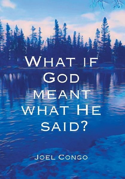 What if God Meant What He Said?