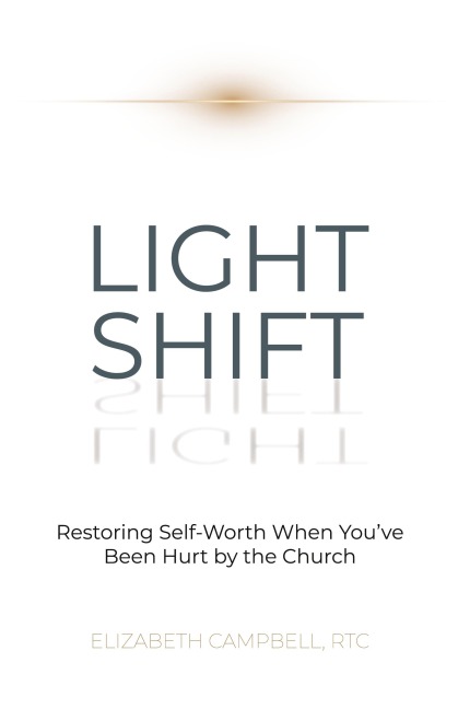 Light Shift: Restoring Self-Worth When You've Been Hurt by the Church