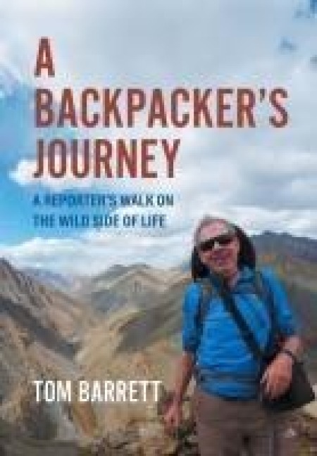 A Backpackers Journey: A Reporters Walk on the Wild Side of Life