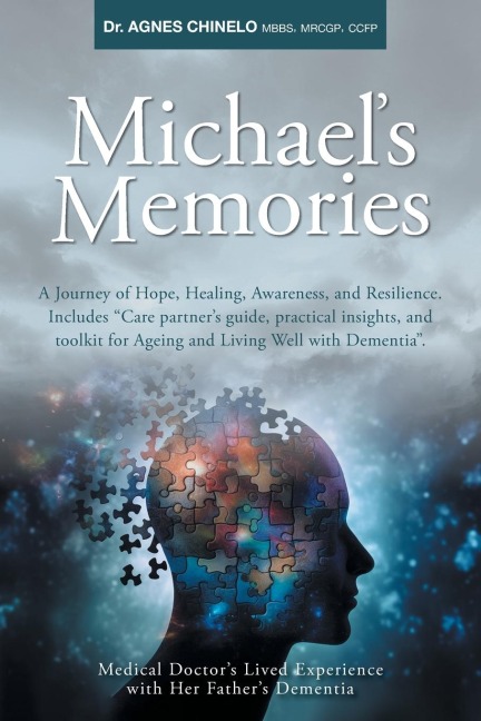 Michaels Memories: A Journey of Hope, Healing, Awareness, and Resilience. Includes Care partners guide, practical insights and toolkit for Ageing and Living Well with Dementia.